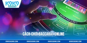 Cách Chơi Baccarat Online - Cập Nhật Luật Đánh Mới Nhất