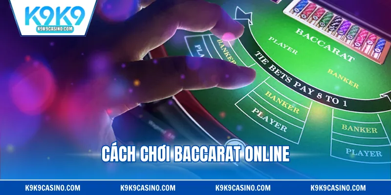 Cách Chơi Baccarat Online - Cập Nhật Luật Đánh Mới Nhất