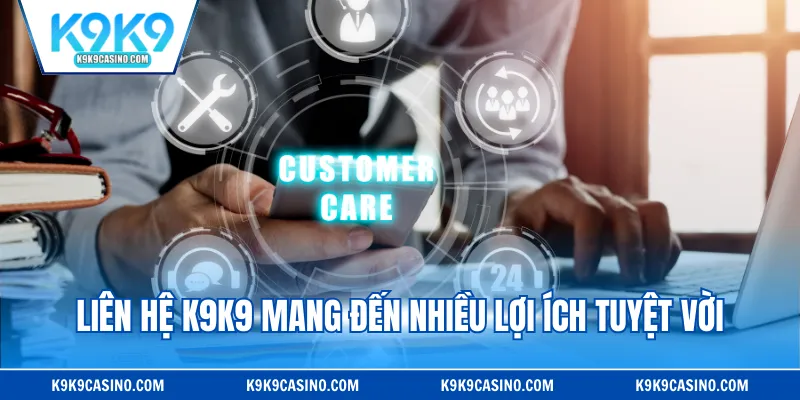 Liên hệ K9K9 mang đến nhiều lợi ích tuyệt vời