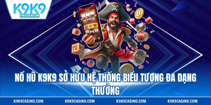 Nổ hũ K9K9 sở hữu hệ thống biểu tượng thưởng đa dạng 